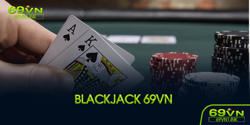Blackjack 69VN là gì
