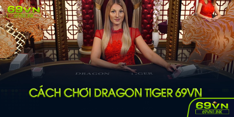 Cách chơi Dragon Tiger