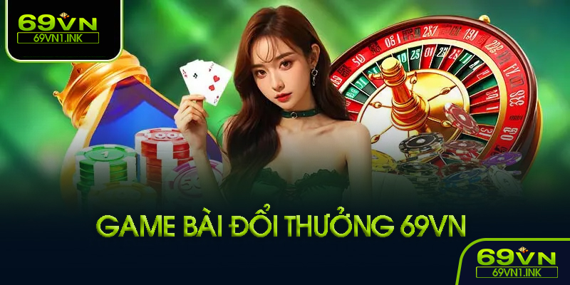 Các game bài phổ biến tại 69VN