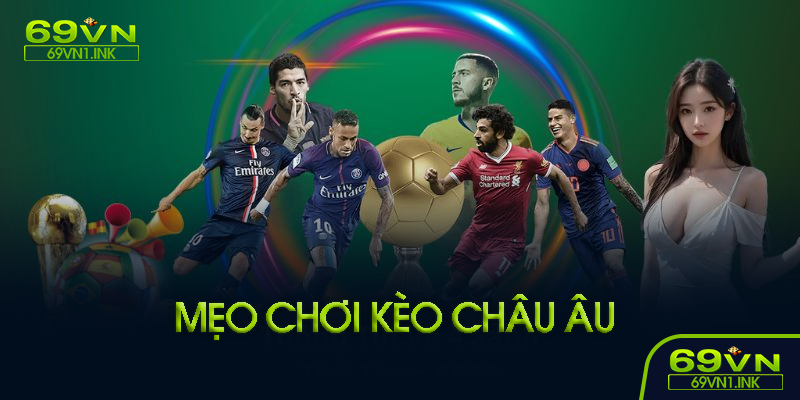 Mẹo chơi kèo châu Âu tại 69VN