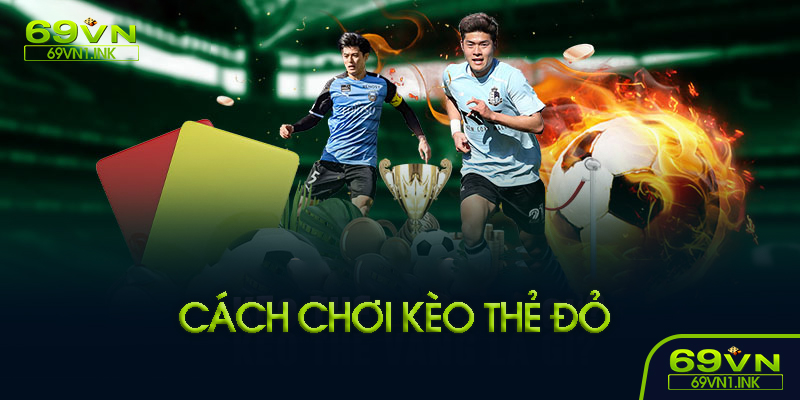 Kinh nghiệm đặt kèo thẻ đỏ