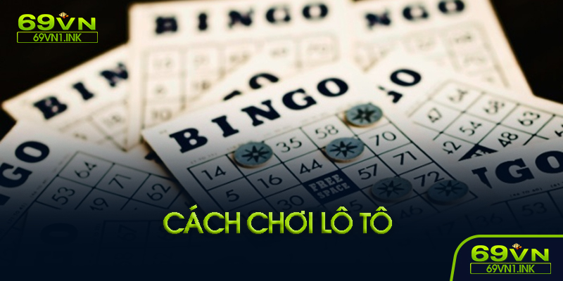 Cách chơi lô tô cơ bản