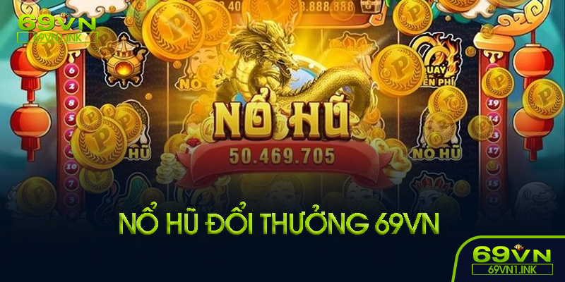 Nổ hũ đổi thưởng là gì