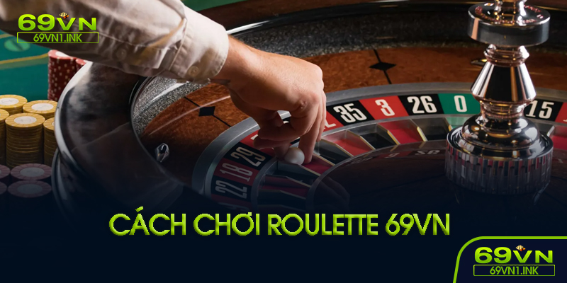 Cách chơi Roulette 69VN