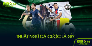 Thuật ngữ cá cược là gì